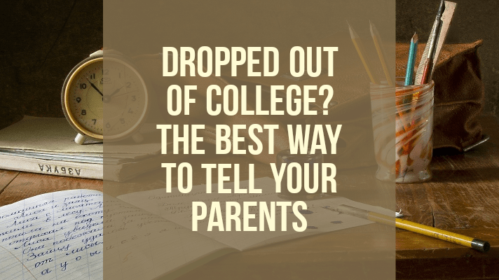 drop out college tell parents