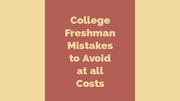 College freshman mistakes to avoid