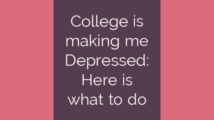 College is making me depressed: what to do