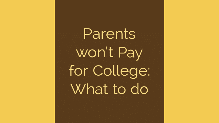 Parents won't pay for college: what to do