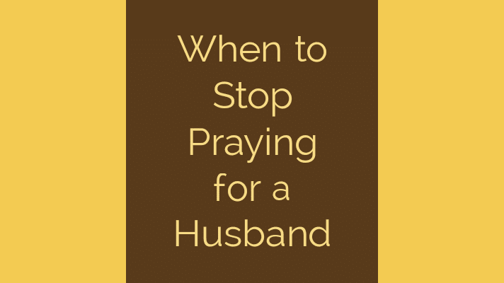 When to stop praying for a husband