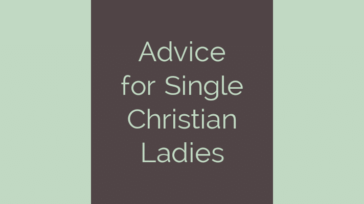 Advice for Single Christian Ladies