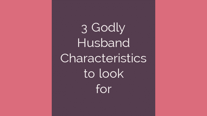 Godly husband characteristics to look for
