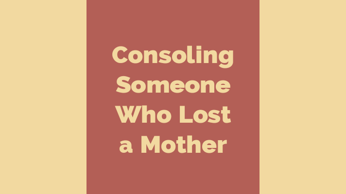 Consoling someone who lost a mother