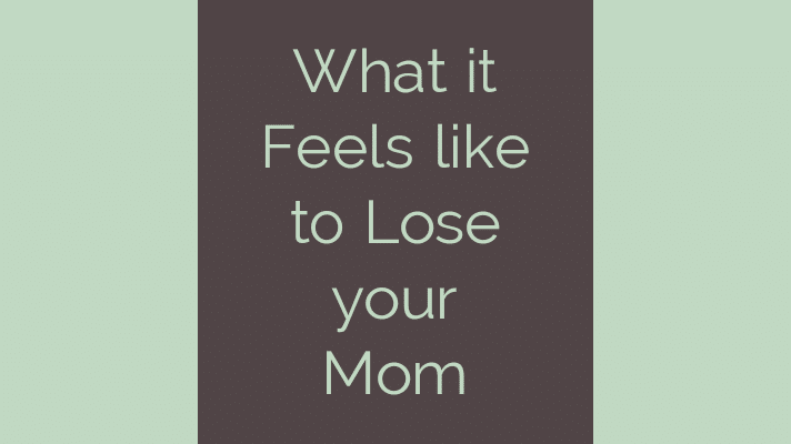 What it feels like to lose your mom