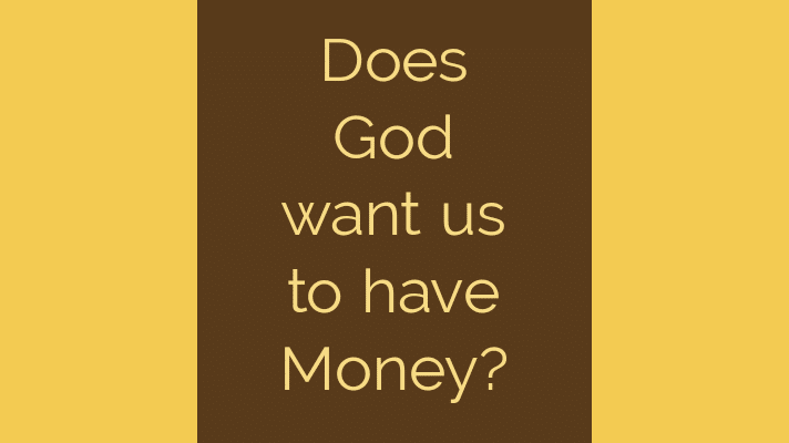 Does God want us to have money?