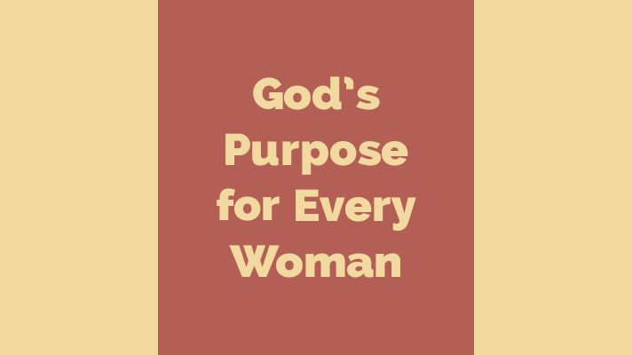 God's purpose for every woman