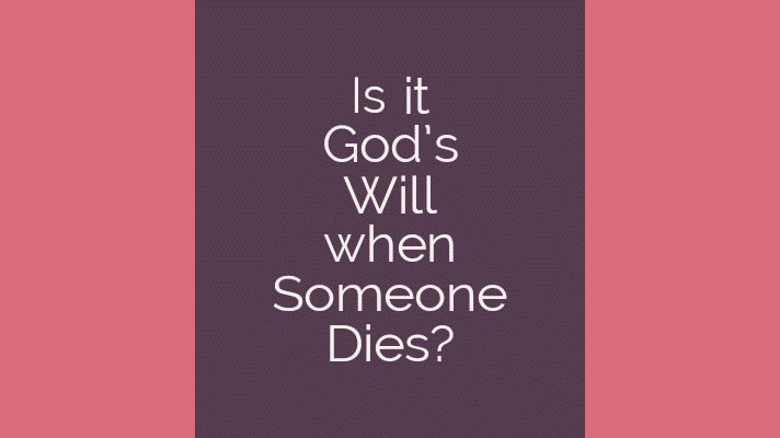 Is it God's will when someone dies?