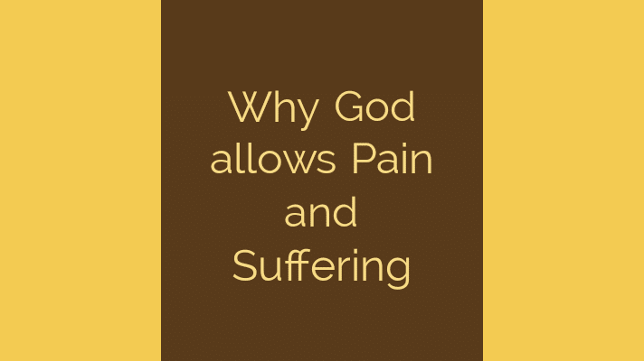 Why God allows pain and suffering