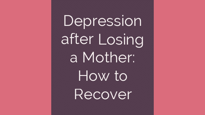 Depression after losing a mother: How to recover