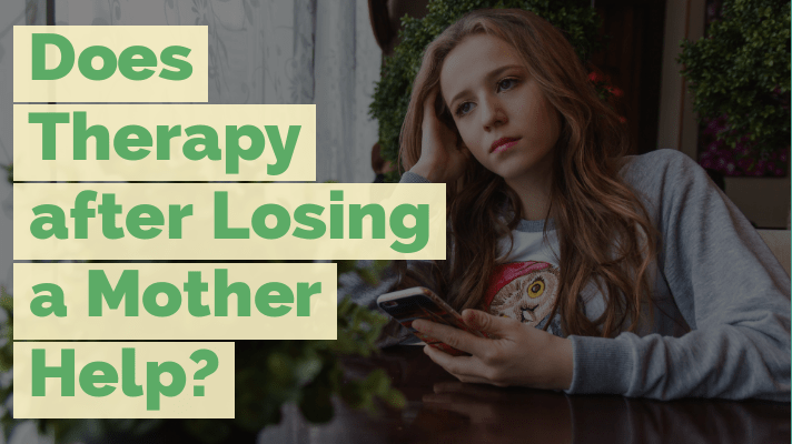 Does therapy after losing a mother help
