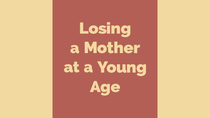 Losing a mother at a young age