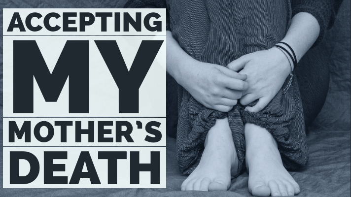 accepting mother's death