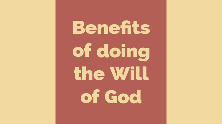 Benefits of doing the will of God