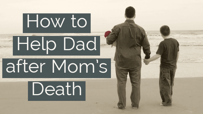 help dad after mom's death