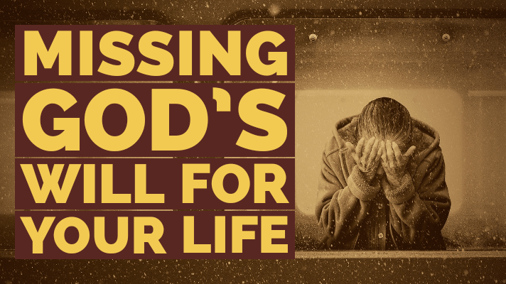 missing God's Will for your life