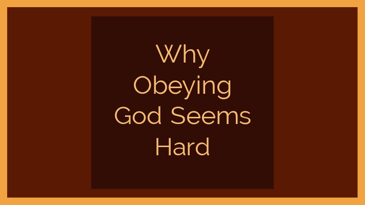why obeying God seems hard