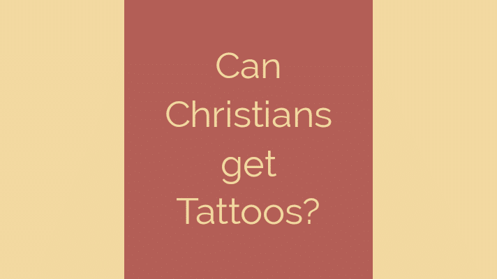 Can Christians get Tattoos?