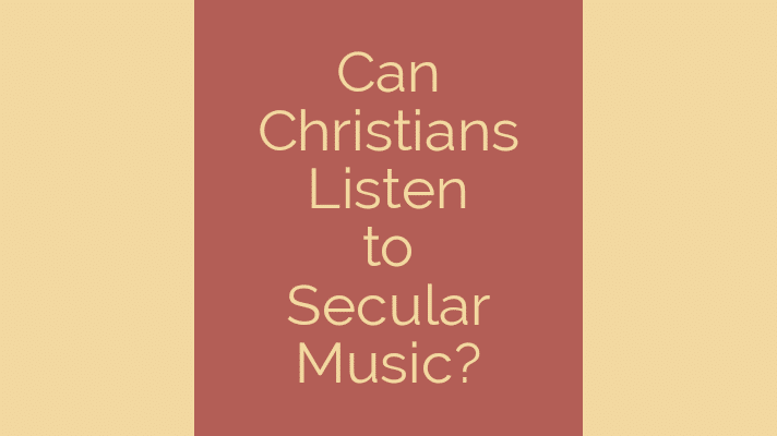 Can Christians listen to secular music?