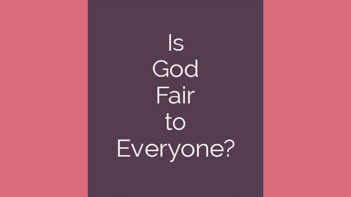 Is God fair to everyone