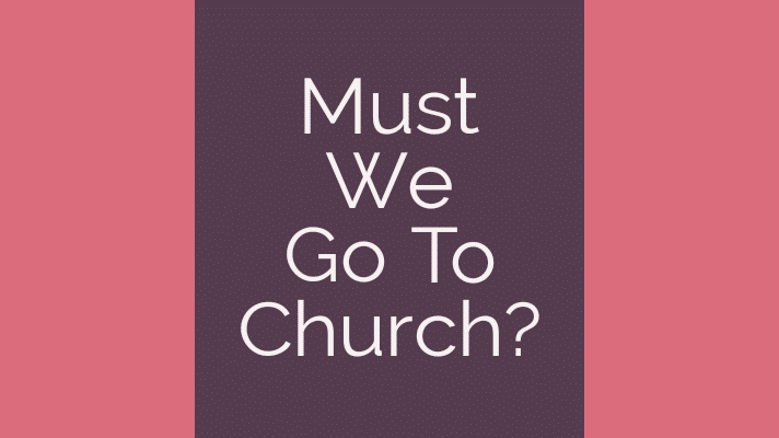 Must we go to church?