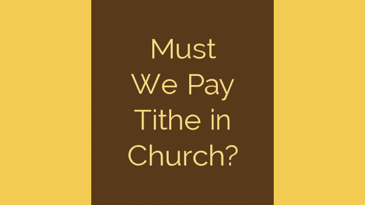 Must we pay tithe in church?