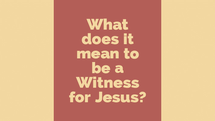 What does it mean to be a witness for Jesus?