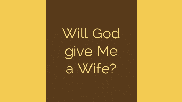 Will God give me a wife?