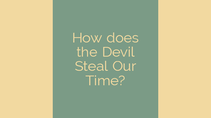 How the devil steals our time